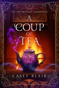 Produktbild: A Coup of Tea (Tea Princess Chronicles, #1)