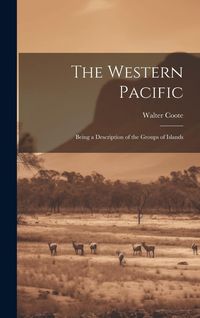 Produktbild: The Western Pacific: Being a Description of the Groups of Islands