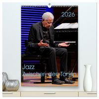 Produktbild: Jazz - Zwischen den T&ouml;nen (hochwertiger Premium Wandkalender 2026 DIN A2 hoch), Kunstdruck in Hochglanz