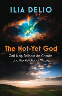 Produktbild: The Not-Yet God: Carl Jung, Teilhard de Chardin, and the Relational Whole