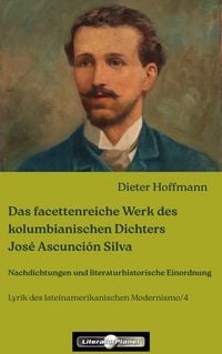 Produktbild: Das facettenreiche Werk des kolumbianischen Dichters Jos&eacute; Ascunci&oacute;n Silva
