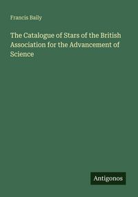 Produktbild: The Catalogue of Stars of the British Association for the Advancement of Science