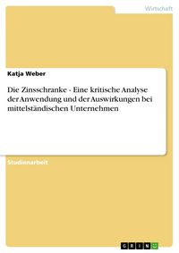 Produktbild: Die Zinsschranke - Eine kritische Analyse der Anwendung und der Auswirkungen bei mittelst&auml;ndischen Unternehmen