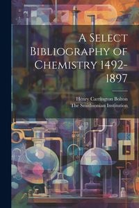 Produktbild: A Select Bibliography of Chemistry 1492-1897