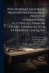 Produktbild: Philosophiae naturalis principia mathematica. Perpetuis commentariis illustrata, communi studio Thomae Le Seur et Francisci Jacquier