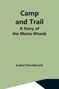 Produktbild: Camp And Trail; A Story Of The Maine Woods