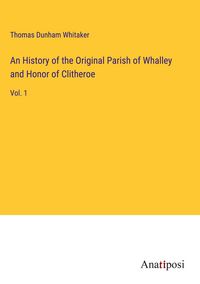 Produktbild: An History of the Original Parish of Whalley and Honor of Clitheroe