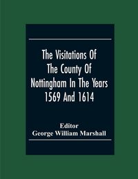 Produktbild: The Visitations Of The County Of Nottingham In The Years 1569 And 1614 With Many Other Descents Of The Same County