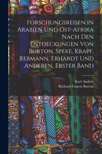 Produktbild: Forschungsreisen in Arabien Und Ost-Afrika Nach Den Entdeckungen Von Burton, Speke, Krapf, Rebmann, Erhardt Und Anderen, Erster Band