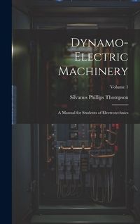 Produktbild: Dynamo-Electric Machinery: A Manual for Students of Electrotechnics; Volume 1