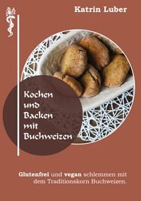 Produktbild: Kochen und Backen mit Buchweizen