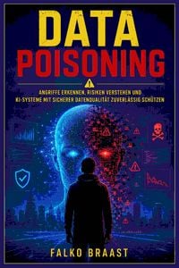 Produktbild: Data Poisoning - Wie manipulierte Daten K&uuml;nstliche Intelligenz t&auml;uschen