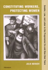 Produktbild: Novkov, J: Constituting Workers, Protecting Women