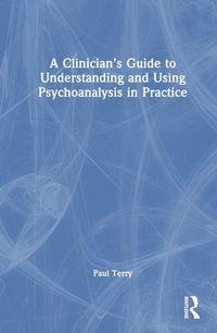 Produktbild: A Clinician&rsquo;s Guide to Understanding and Using Psychoanalysis in Practice