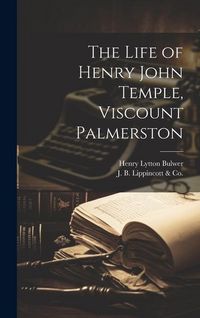 Produktbild: The Life of Henry John Temple, Viscount Palmerston