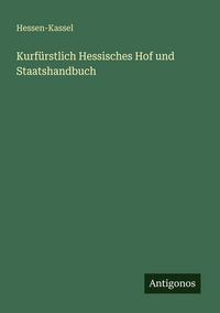 Produktbild: Kurf&uuml;rstlich Hessisches Hof und Staatshandbuch