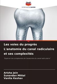 Produktbild: Les voies du progr&egrave;s L'anatomie du canal radiculaire et ses complexit&eacute;s
