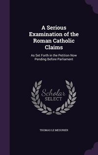 Produktbild: A Serious Examination of the Roman Catholic Claims
