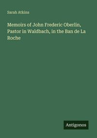 Produktbild: Memoirs of John Frederic Oberlin, Pastor in Waldbach, in the Ban de La Roche
