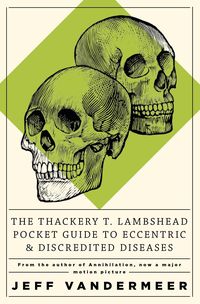 Produktbild: The Thackery T Lambshead Pocket Guide To Eccentric & Discredited Diseases