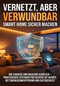 Produktbild: Vernetzt, aber verwundbar: Smart Home sicher machen