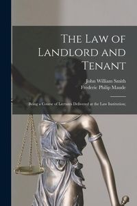 Produktbild: The Law of Landlord and Tenant; Being a Course of Lectures Delivered at the Law Institution;