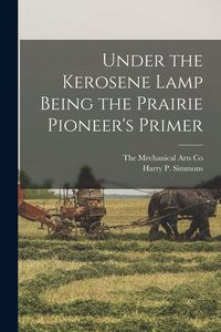 Produktbild: Under the Kerosene Lamp Being the Prairie Pioneer's Primer