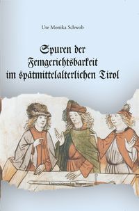 Bild vom Artikel Spuren der Femgerichtsbarkeit im spätmittelalterlichen Tirol vom Autor Ute Monika Schwob