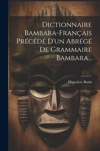 Produktbild: Dictionnaire Bambara-fran&ccedil;ais Pr&eacute;c&eacute;d&eacute; D'un Abr&eacute;g&eacute; De Grammaire Bambara...