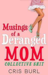 Produktbild: Musings Of A Deranged Mom: Collective Shit