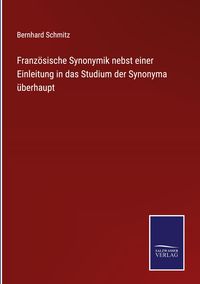 Produktbild: Franz&ouml;sische Synonymik nebst einer Einleitung in das Studium der Synonyma &uuml;berhaupt
