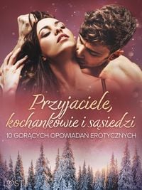 Produktbild: Przyjaciele, kochankowie i s&iquest;siedzi: 10 gor&iquest;cych opowiada&iquest; erotycznych