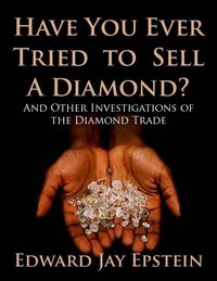 Produktbild: Have You Ever Tried to Sell a Diamond? And Other Investigations of the Diamond Trade