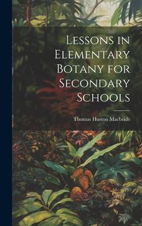 Produktbild: Lessons in Elementary Botany for Secondary Schools