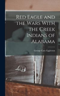 Produktbild: Red Eagle and the Wars With the Creek Indians of Alabama