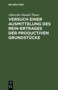 Produktbild: Versuch einer Ausmittelung des Rein-Ertrages der productiven Grundst&uuml;cke
