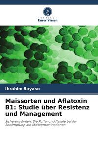Produktbild: Maissorten und Aflatoxin B1: Studie &uuml;ber Resistenz und Management