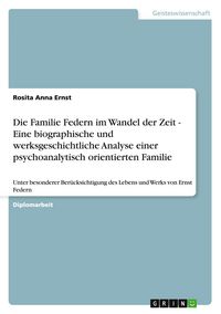 Produktbild: Die Familie Federn im Wandel der Zeit - Eine biographische und werksgeschichtliche Analyse einer psychoanalytisch orientierten Familie