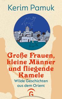 Produktbild: Gro&szlig;e Frauen, kleine M&auml;nner und fliegende Kamele