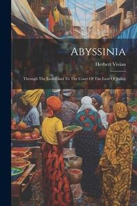 Produktbild: Abyssinia: Through The Lion-land To The Court Of The Lion Of Judah