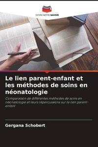 Produktbild: Le lien parent-enfant et les m&eacute;thodes de soins en n&eacute;onatologie