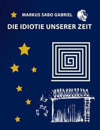 Produktbild: Die Idiotie unserer Zeit