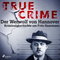 Produktbild: True Crime: Der Werwolf von Hannover - Kriminalgeschichte um Fritz Haarmann