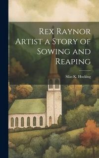 Produktbild: Rex Raynor Artist a Story of Sowing and Reaping