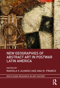 Produktbild: New Geographies of Abstract Art in Postwar Latin America