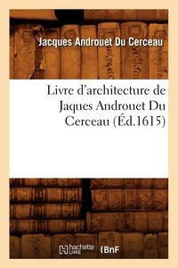 Produktbild: Livre d'Architecture de Jaques Androuet Du Cerceau, (&Eacute;d.1615)