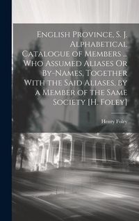 Produktbild: English Province, S. J. Alphabetical Catalogue of Members ... Who Assumed Aliases Or By-Names, Together With the Said Aliases, by a Member of the Same
