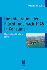 Produktbild: Die Integration der Fl&uuml;chtlinge nach 1945 in Konstanz