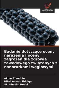 Produktbild: Badanie dotycz&iquest;ce oceny nara&iquest;enia i oceny zagro&iquest;e&iquest; dla zdrowia zawodowego zwi&iquest;zanych z nanorurkami w&iquest;glowymi