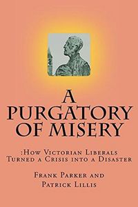 Produktbild: A Purgatory of Misery: How Victorian Liberals Turned a Crisis into a Disaster